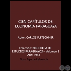  CIEN CAPTULOS DE ECONOMA PARAGUAYA - Autor: CARLOS FLETSCHNER - Ao 1983
